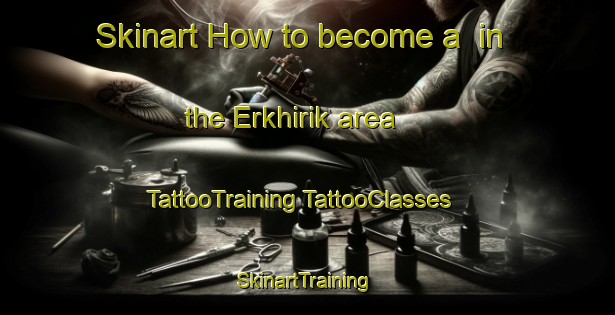 Skinart How to become a  in the Erkhirik area | #TattooTraining #TattooClasses #SkinartTraining-Russia