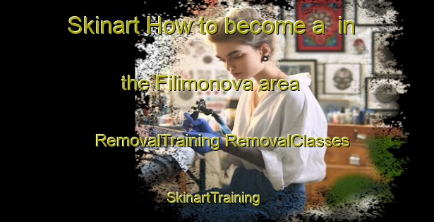 Skinart How to become a  in the Filimonova area | #RemovalTraining #RemovalClasses #SkinartTraining-Russia