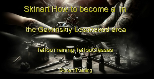 Skinart How to become a  in the Gavrinskiy Lesozavod area | #TattooTraining #TattooClasses #SkinartTraining-Russia