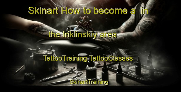 Skinart How to become a  in the Iriklinskiy area | #TattooTraining #TattooClasses #SkinartTraining-Russia