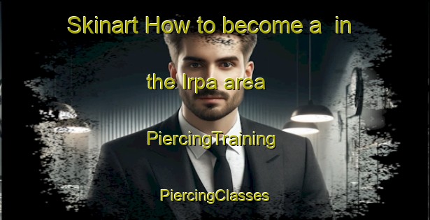 Skinart How to become a  in the Irpa area | #PiercingTraining #PiercingClasses #SkinartTraining-Russia