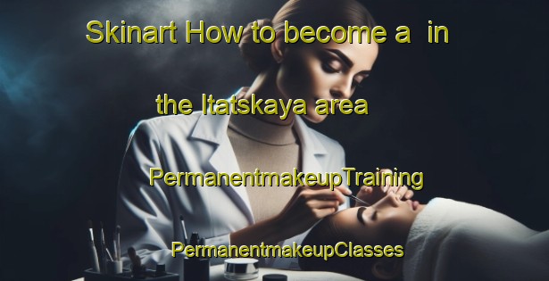 Skinart How to become a  in the Itatskaya area | #PermanentmakeupTraining #PermanentmakeupClasses #SkinartTraining-Russia