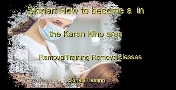 Skinart How to become a  in the Karan Kino area | #RemovalTraining #RemovalClasses #SkinartTraining-Russia