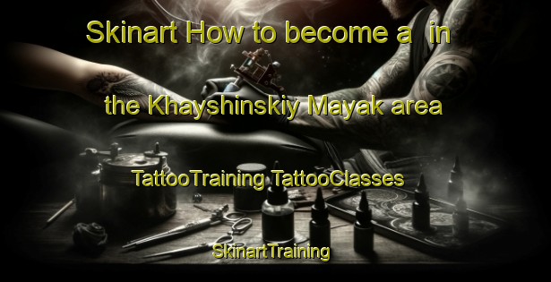 Skinart How to become a  in the Khayshinskiy Mayak area | #TattooTraining #TattooClasses #SkinartTraining-Russia