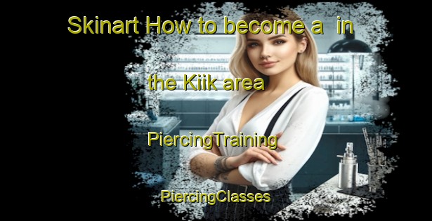 Skinart How to become a  in the Kiik area | #PiercingTraining #PiercingClasses #SkinartTraining-Russia