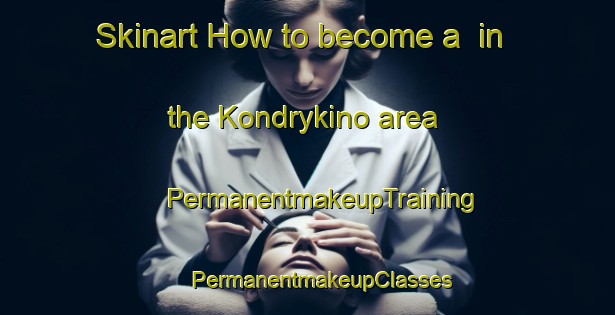 Skinart How to become a  in the Kondrykino area | #PermanentmakeupTraining #PermanentmakeupClasses #SkinartTraining-Russia