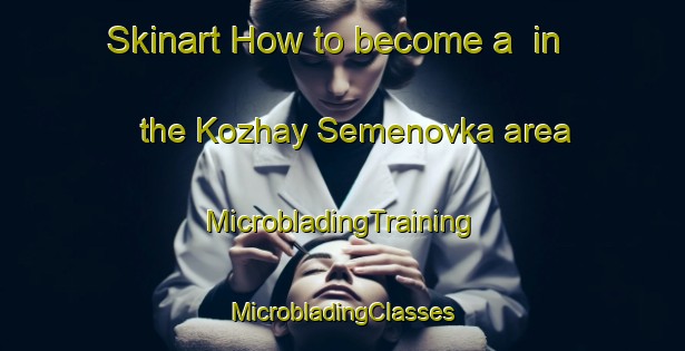 Skinart How to become a  in the Kozhay Semenovka area | #MicrobladingTraining #MicrobladingClasses #SkinartTraining-Russia