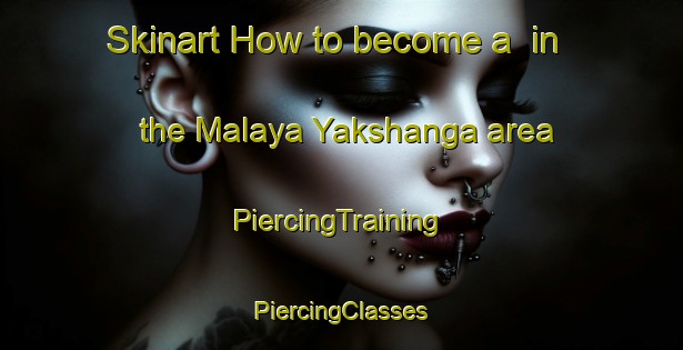 Skinart How to become a  in the Malaya Yakshanga area | #PiercingTraining #PiercingClasses #SkinartTraining-Russia