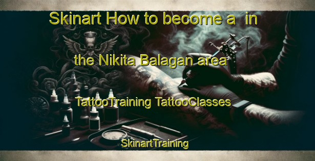 Skinart How to become a  in the Nikita Balagan area | #TattooTraining #TattooClasses #SkinartTraining-Russia