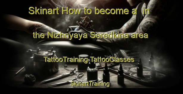 Skinart How to become a  in the Nizhnyaya Seredkina area | #TattooTraining #TattooClasses #SkinartTraining-Russia