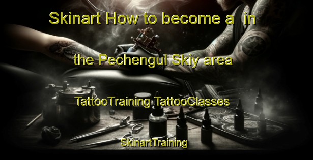 Skinart How to become a  in the Pechengul Skiy area | #TattooTraining #TattooClasses #SkinartTraining-Russia