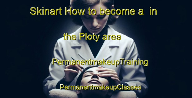 Skinart How to become a  in the Ploty area | #PermanentmakeupTraining #PermanentmakeupClasses #SkinartTraining-Russia