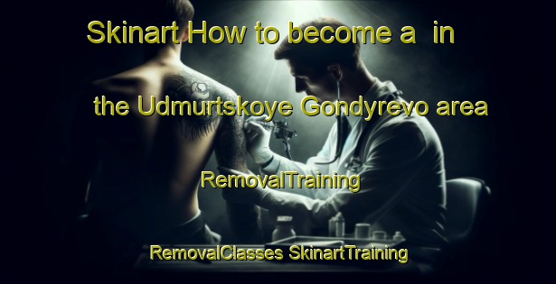 Skinart How to become a  in the Udmurtskoye Gondyrevo area | #RemovalTraining #RemovalClasses #SkinartTraining-Russia