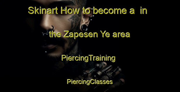 Skinart How to become a  in the Zapesen Ye area | #PiercingTraining #PiercingClasses #SkinartTraining-Russia