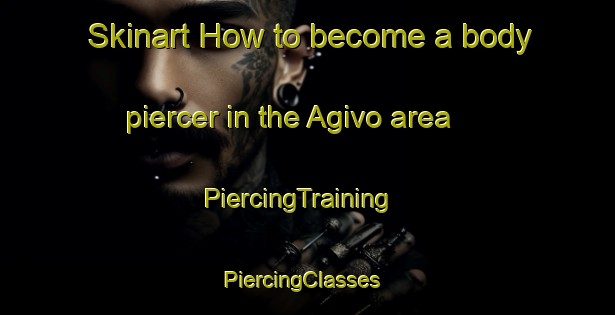 Skinart How to become a body piercer in the Agivo area | PiercingTraining | PiercingClasses | SkinartTraining-Russia