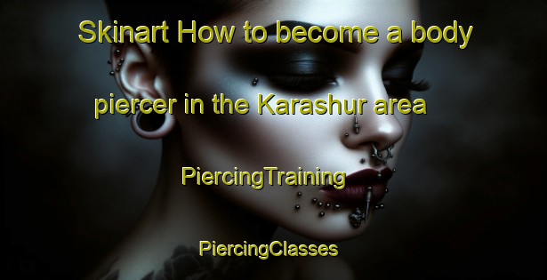 Skinart How to become a body piercer in the Karashur area | PiercingTraining | PiercingClasses | SkinartTraining-Russia