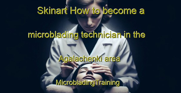 Skinart How to become a microblading technician in the Agalachenki area | MicrobladingTraining | MicrobladingClasses | SkinartTraining-Russia