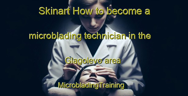Skinart How to become a microblading technician in the Glagolevo area | MicrobladingTraining | MicrobladingClasses | SkinartTraining-Russia