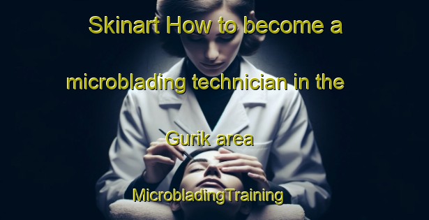 Skinart How to become a microblading technician in the Gurik area | MicrobladingTraining | MicrobladingClasses | SkinartTraining-Russia