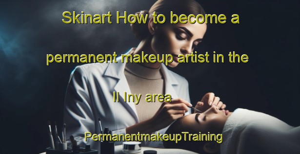 Skinart How to become a permanent makeup artist in the Il Iny area | PermanentmakeupTraining | PermanentmakeupClasses | SkinartTraining-Russia
