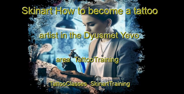 Skinart How to become a tattoo artist in the Dyusmet Yevo area | TattooTraining | TattooClasses | SkinartTraining-Russia