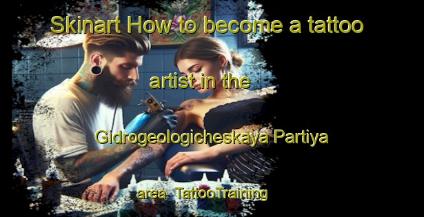 Skinart How to become a tattoo artist in the Gidrogeologicheskaya Partiya area | TattooTraining | TattooClasses | SkinartTraining-Russia