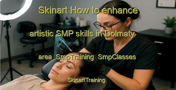 Skinart How to enhance artistic SMP skills in Dolmaty area | SmpTraining | SmpClasses | SkinartTraining-Russia