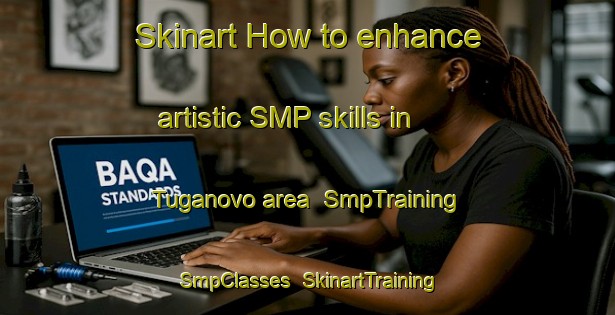 Skinart How to enhance artistic SMP skills in Tuganovo area | SmpTraining | SmpClasses | SkinartTraining-Russia