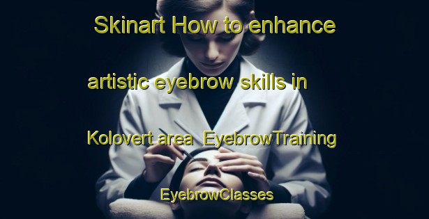 Skinart How to enhance artistic eyebrow skills in Kolovert area | EyebrowTraining | EyebrowClasses | SkinartTraining-Russia
