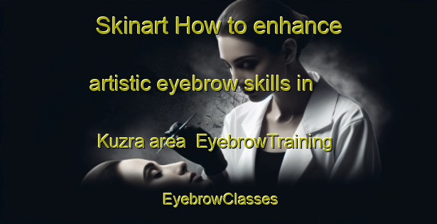 Skinart How to enhance artistic eyebrow skills in Kuzra area | EyebrowTraining | EyebrowClasses | SkinartTraining-Russia