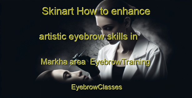 Skinart How to enhance artistic eyebrow skills in Markha area | EyebrowTraining | EyebrowClasses | SkinartTraining-Russia