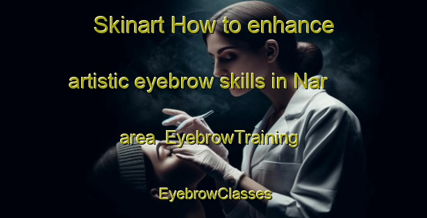 Skinart How to enhance artistic eyebrow skills in Nar area | EyebrowTraining | EyebrowClasses | SkinartTraining-Russia