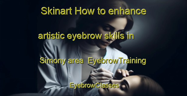 Skinart How to enhance artistic eyebrow skills in Simony area | EyebrowTraining | EyebrowClasses | SkinartTraining-Russia
