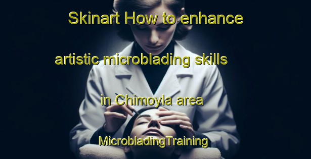 Skinart How to enhance artistic microblading skills in Chimoyla area | #MicrobladingTraining #MicrobladingClasses #SkinartTraining-Russia