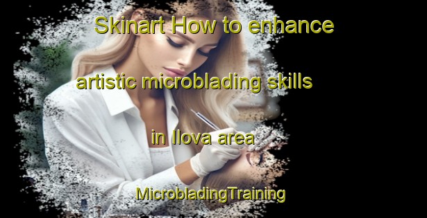 Skinart How to enhance artistic microblading skills in Ilova area | #MicrobladingTraining #MicrobladingClasses #SkinartTraining-Russia