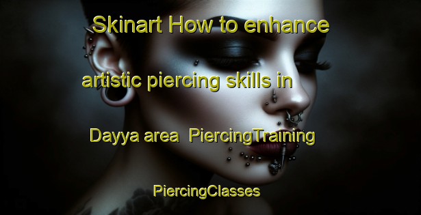 Skinart How to enhance artistic piercing skills in Dayya area | PiercingTraining | PiercingClasses | SkinartTraining-Russia