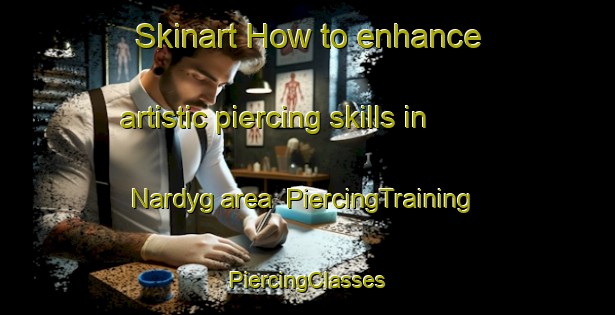 Skinart How to enhance artistic piercing skills in Nardyg area | #PiercingTraining #PiercingClasses #SkinartTraining-Russia