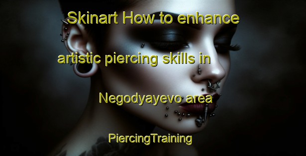 Skinart How to enhance artistic piercing skills in Negodyayevo area | #PiercingTraining #PiercingClasses #SkinartTraining-Russia