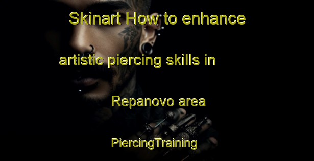 Skinart How to enhance artistic piercing skills in Repanovo area | #PiercingTraining #PiercingClasses #SkinartTraining-Russia