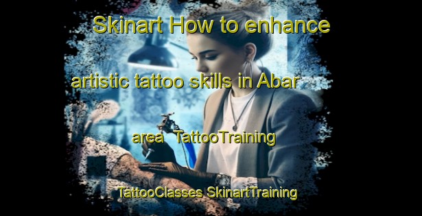 Skinart How to enhance artistic tattoo skills in Abar area | #TattooTraining #TattooClasses #SkinartTraining-Russia