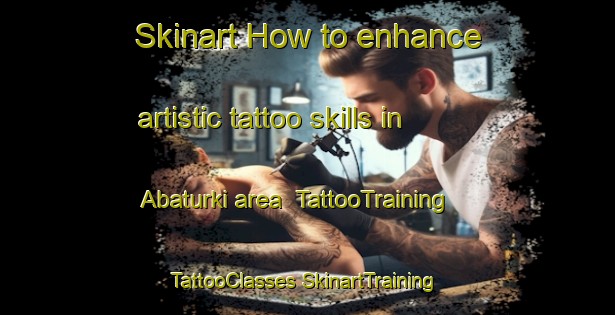 Skinart How to enhance artistic tattoo skills in Abaturki area | #TattooTraining #TattooClasses #SkinartTraining-Russia