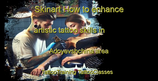 Skinart How to enhance artistic tattoo skills in Adoyevshchina area | #TattooTraining #TattooClasses #SkinartTraining-Russia