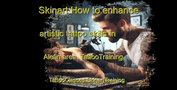 Skinart How to enhance artistic tattoo skills in Alefin area | #TattooTraining #TattooClasses #SkinartTraining-Russia