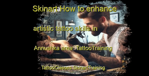 Skinart How to enhance artistic tattoo skills in Annushka area | #TattooTraining #TattooClasses #SkinartTraining-Russia