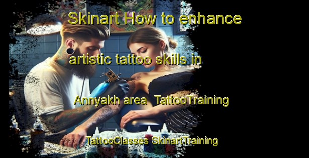 Skinart How to enhance artistic tattoo skills in Annyakh area | #TattooTraining #TattooClasses #SkinartTraining-Russia