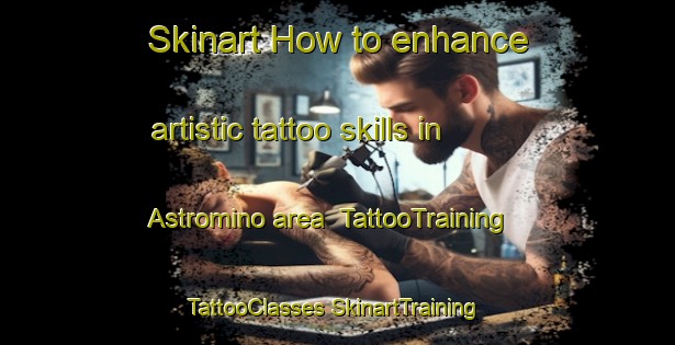 Skinart How to enhance artistic tattoo skills in Astromino area | #TattooTraining #TattooClasses #SkinartTraining-Russia