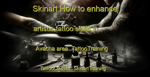 Skinart How to enhance artistic tattoo skills in Avacha area | TattooTraining | TattooClasses | SkinartTraining-Russia
