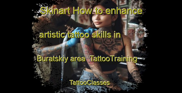 Skinart How to enhance artistic tattoo skills in Buratskiy area | TattooTraining | TattooClasses | SkinartTraining-Russia