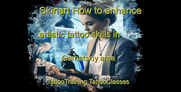 Skinart How to enhance artistic tattoo skills in Garnatskiy area | #TattooTraining #TattooClasses #SkinartTraining-Russia