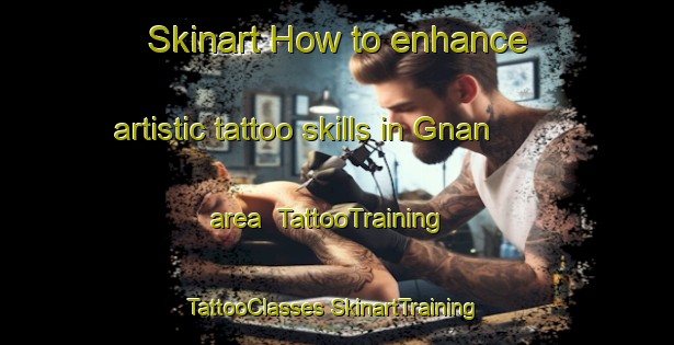 Skinart How to enhance artistic tattoo skills in Gnan area | #TattooTraining #TattooClasses #SkinartTraining-Russia